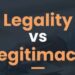 Legality Versus Legitimacy